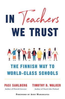 In Teachers We Trust: The Finnish Way to World-Class Schools by Sahlberg, Pasi
