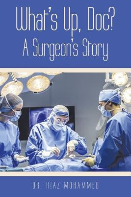 What's Up, Doc? a Surgeon's Story by Mohammed, Riaz
