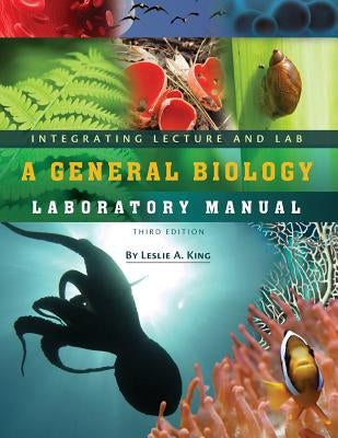 Integrating Lecture and Lab: A General Biology Laboratory Manual by King, Leslie A.