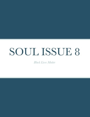 Soul Issue 8: Black Lives Matter by Johnson, Candis