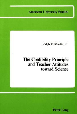 The Credibility Principle and Teacher Attitudes Toward Science by Martin, Ralph E.