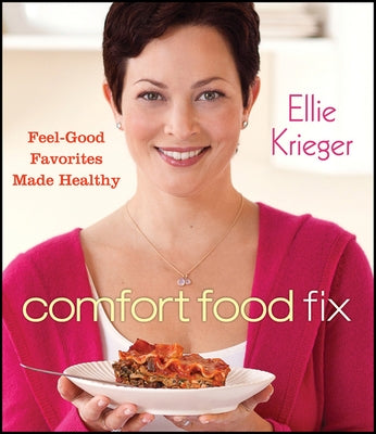 Comfort Food Fix: Feel-Good Favorites Made Healthy by Krieger, Ellie