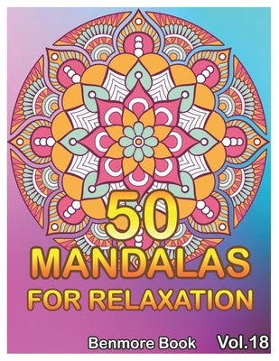 50 Mandalas For Relaxation: Big Mandala Coloring Book for Adults 50 Images Stress Management Coloring Book For Relaxation, Meditation, Happiness a by Book, Benmore