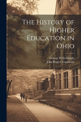 The History of Higher Education in Ohio by Commons, John Rogers