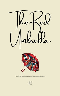 The Red Umbrella And Other Bilingual Italian-English Stories For Beginners by Bilingual, Pomme