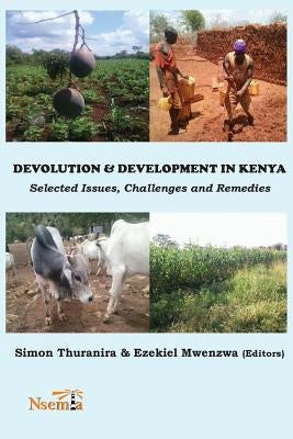 Devolution and Development in Kenya: Selected Issues, Challenges and Remedies by Thuranira, Simon