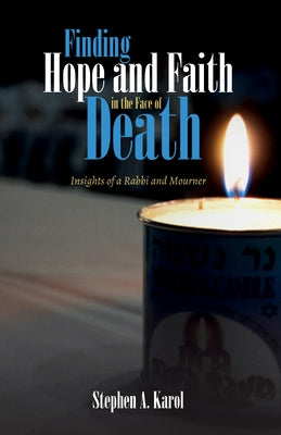 Finding Hope and Faith in the Face of Death by Karol, Stephen A.