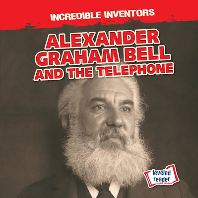 Alexander Graham Bell and the Telephone by Proudfit, Benjamin