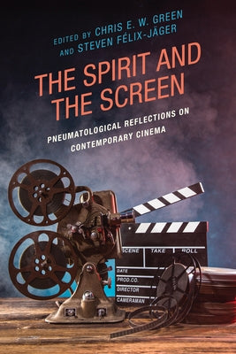 Theology, Religion, and Pop Culture: Pneumatological Reflections on Contemporary Cinema by Green, Chris E. W.