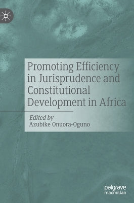 Promoting Efficiency in Jurisprudence and Constitutional Development in Africa by Onuora-Oguno, Azubike