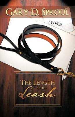 The Length of the Leash by Sproul, Gary D.