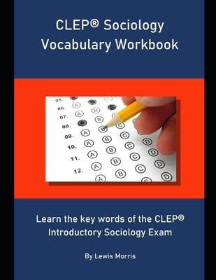CLEP Sociology Vocabulary Workbook: Learn the key words of the CLEP Introductory Sociology Exam by Morris, Lewis