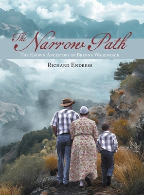 The Narrow Path: The Known Ancestors of Brenna Wagenbach by Endress, Richard