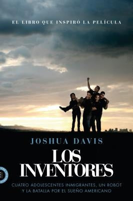 Los Inventores (Spare Parts): Cuatro Adolescentes Inmigrantes, Un Robot Y La Batalla Por El Sueño Americano by Davis, Joshua