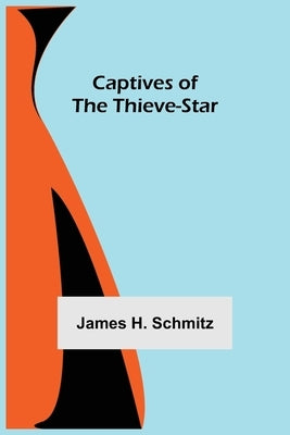 Captives of the Thieve-Star by H. Schmitz, James