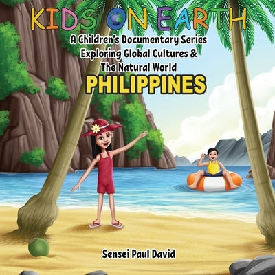 Kids On Earth - Philippines: A Children's Documentary Series Exploring Global Cultures & The Natural World by David, Sensei Paul