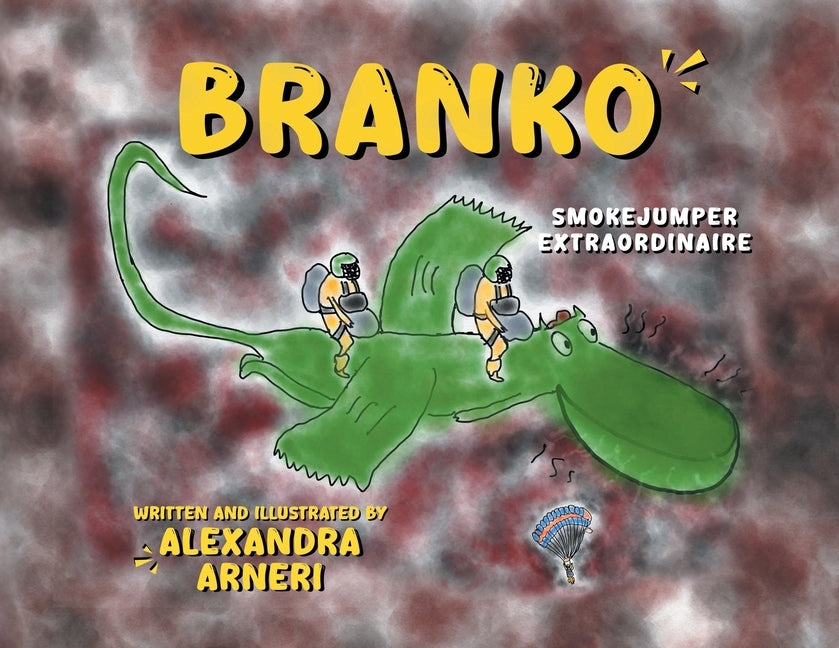 Branko: Smokejumper Extraordinaire by Arneri, Alexandra