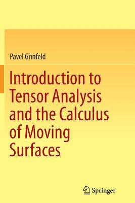 Introduction to Tensor Analysis and the Calculus of Moving Surfaces by Grinfeld, Pavel