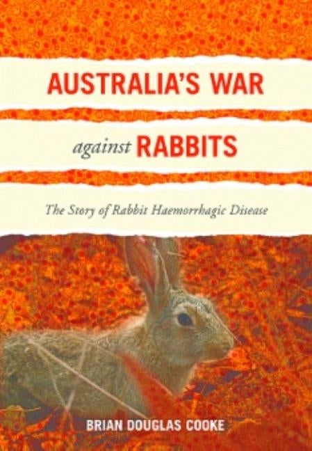 Australia's War Against Rabbits: The Story of Rabbit Haemorrhagic Disease by Cooke, Brian Douglas
