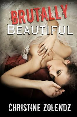 Brutally Beautiful by Zolendz, Christine