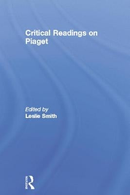 Critical Readings on Piaget by Smith, Leslie