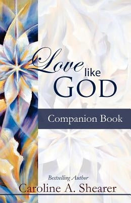 Love Like God Companion Book by Shearer, Caroline A.
