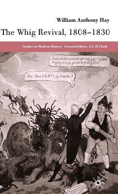 The Whig Revival, 1808-1830 by Hay, W.
