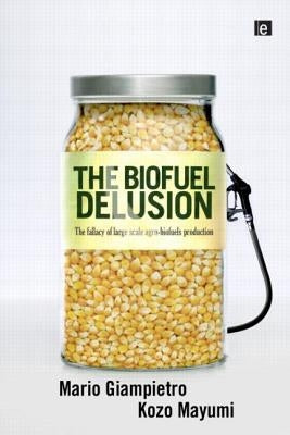 The Biofuel Delusion: The Fallacy of Large-Scale Agro-Biofuel Production by Giampietro, Mario