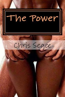The Power: An Erotic Love Story by Segee, Chris