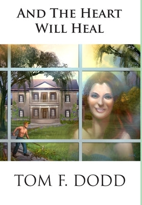 ...and the Heart Will Heal by Dodd, Tom F.