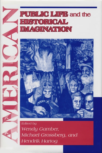 American Public Life Historical Imagin by Gamber, Wendy
