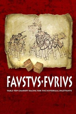 Favstvs-Fvrivs: Table-top chariot racing for the historical dilettante by Robinson, Ewan