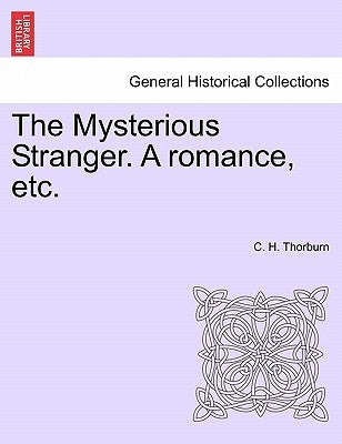 The Mysterious Stranger. a Romance, Etc. by Thorburn, C. H.