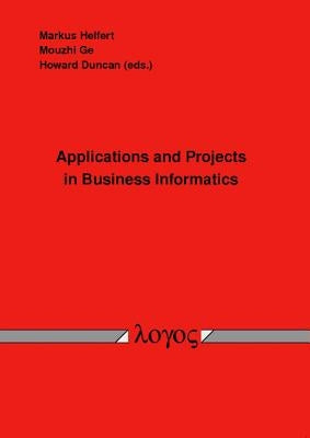 Applications and Projects in Business Informatics by Helfert, Markus