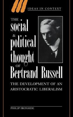 The Social and Political Thought of Bertrand Russell by Ironside, Philip