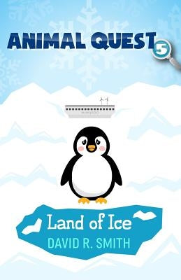 Animal Quest 5: Land of Ice by Smith, David R.