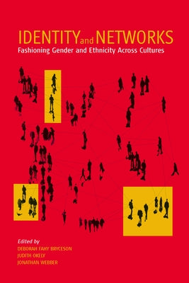 Identity and Networks: Fashioning Gender and Ethnicity Across Cultures by Bryceson, Deborah Fahy