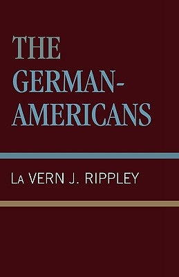 The German-Americans by Rippley, La Vern J.