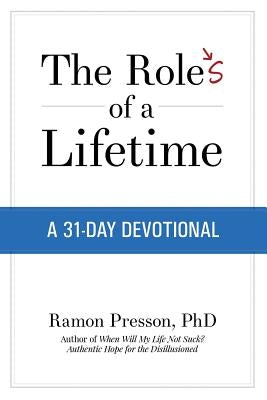 The Roles of a Lifetime: A 31-Day Devotional by Presson Ph. D., Ramon L.