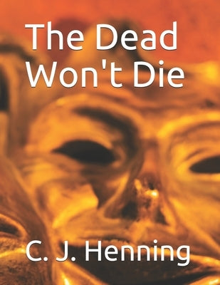 The Dead Won't Die by Henning, Clifford J.