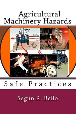 Agricultural Machinery Hazards: Hazards and Safe-Use by Bello Mnse, Segun R.