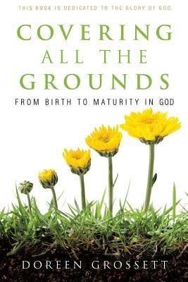 Covering All the Grounds by Grossett, Doreen