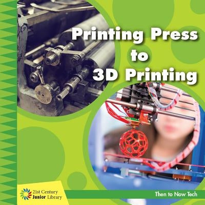 Printing Press to 3D Printing by Colby, Jennifer