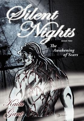 Silent Nights Book Two: The Awakening of Scars by Gant, Kaila