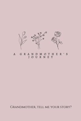 A Grandmother's Journey: Grandmother, tell me your story? by Bell, Lulu and
