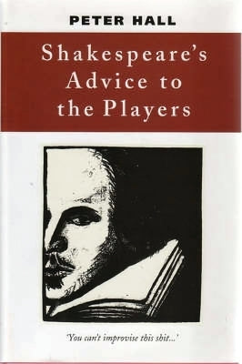 Shakespeare's Advice to the Players by Hall, Sir Peter