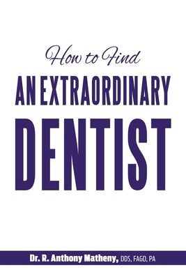 How to Find an Extraordinary Dentist by Matheny, R. Anthony