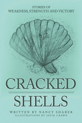 Cracked Shells: Stories of weakness, strength and victory by Sharer, Nancy