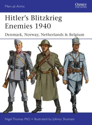 Hitler's Blitzkrieg Enemies 1940: Denmark, Norway, Netherlands & Belgium by Thomas, Nigel