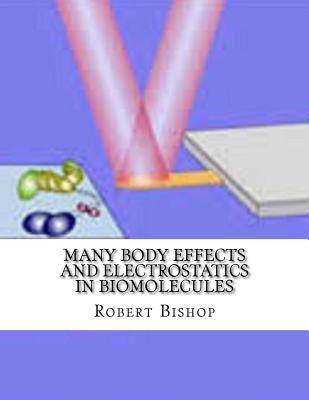 Many Body Effects and Electrostatics in Biomolecules by Bishop, Robert
